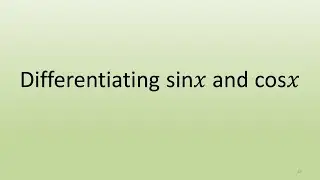 6.1 Differentiating sinx and cosx