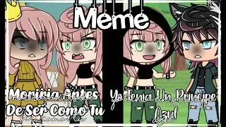 ·Moriria Antes De Ser Como Tu· + ·Yo Tenia Un Príncipe Azul·///·[Meme Sad]·Parte 2·