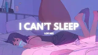 I can’t sleep 💤 🌙 ~ lofi mix