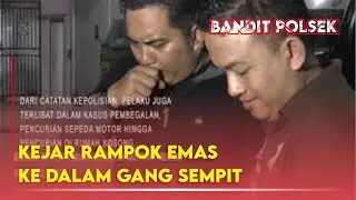 KEJAR RAMPOK EMAS KE DALAM GANG SEMPIT