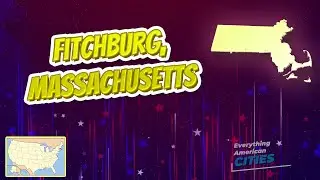 Fitchburg, Massachusetts ⭐️🌎 AMERICAN CITIES 🌎⭐️