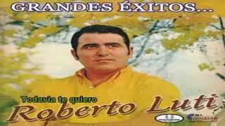 Todavia Te quiero Roberto  Roberto Luti