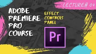 Effect Controls Panel | Adobe Premiere Pro Course in Urdu / Hindi | Lecture # 04