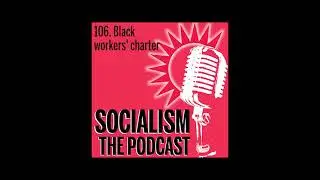 Socialism 106. Black workers’ charter