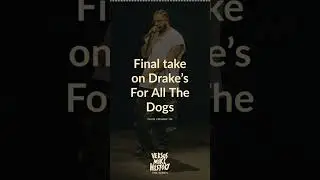 Final thoughts on Drake’s latest album release “For All The Dogs”