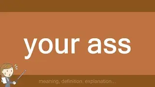 your ass