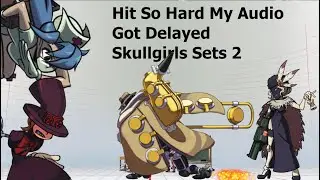 hit so hard my audio got delayed Skullgirls Sets 2