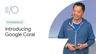 Introducing Google Coral: Building On-Device AI (Google I/O'19)