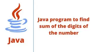 Java program to find sum of the digits of the number