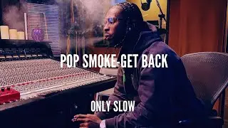 POP SMOKE | Get Back | SLOWED + REVERB