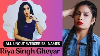 Riya Singh Gheyar Uncut Webseries Names||SR Clubz