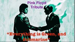 “Everything is Green, and Submarine” -Pink Floyd Tribute