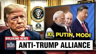 Are China, India & Russia Secretly Building an Anti-Trump Alliance?
