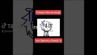 Creator Girl se enoja con Sammy y Dokki :'v