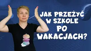 Jak przeżyć w szkole po wakacjach?