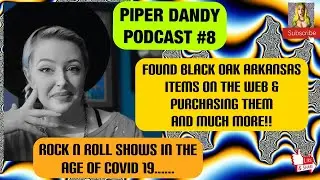 Piper Dandy Podcast #8 Found Black Oak Arkansas Objects, Rock Shows In The Age Of Covid & Much more!