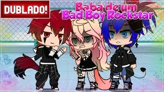 [ DUBLADO ]  BABÁ DE UM BAD BOY ROCKSTAR | MINI FILME GACHA