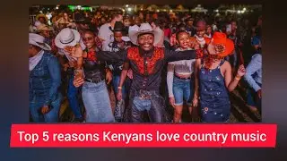 TOP 5 REASONS KENYANS LOVE COUNTRY MUSIC ❤️ You’ll Be Surprised!