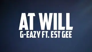 G-Eazy - At Will (Lyrics) ft. EST Gee