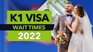 K1 Visa Wait Times - 2022