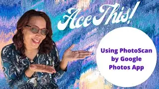 Ace This! PhotoScan By Google Photos App | Ace It With Ava