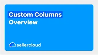How to Use Custom Columns | Sellercloud Tutorial