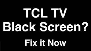 TCL TV Black Screen  -  Fix it Now