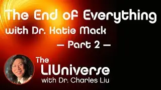 The End of Everything with Dr. Katie Mack Part 2