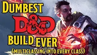 Dumbest D&D 5e Character of All Time - Multiclassing in Every Class