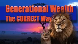 Generational Weath - The Correct Way