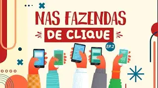 Trabalho em Fazendas de Clique - Episódio 2
