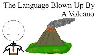 The Language Blown up by a Volcano