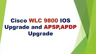 IOS Upgrade and APSP(Service Package),APDP(Device Package) Upgrade in WLC 9800 | English