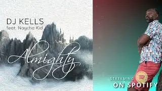 Almighty - DJ Kells feat Naycha K.I.D (lyric video)