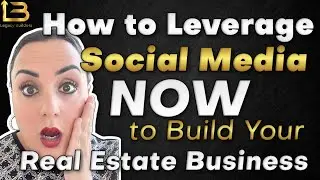 How to Leverage Social Media NOW to Grow Your Real Estate Business