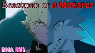BNA AMV 「Beastman or a Monster」