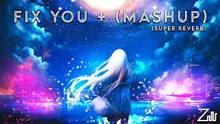 fix you + [mashup] (slowed + reverb)