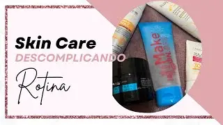 Descomplicando rotina de Skin Care