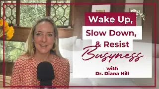 Ep. 124: Wake Up, Slow Down, and Resist Busyness