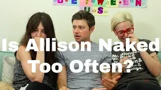 Is Allison Naked Too Often? / Gaby & Allison