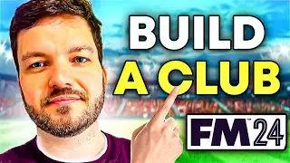 How To Build A Club In FM24