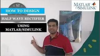 How to Design Half Wave Rectifier Using MATLAB/SIMULINK.