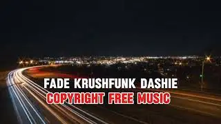Fade_Krushfunk_Dashie_Copyright _Free_Music /Trending _Music _2024,
