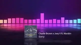 Charlie Brown x Joey V ft. Mardén - Sorry (Radio Edit)