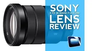 Gear Review: Sony E PZ 18-105mm f/4 G OSS Lens with the FS700/FS100