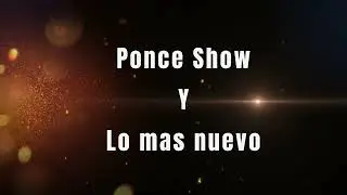 Ponce show Y Lo Mas sonado 2024
