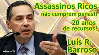 Assassinos Ricos não cumprem penas. 20 anos de recursos. Por: Luís Roberto Barroso
