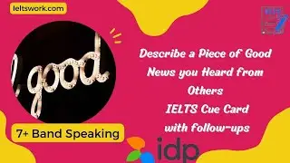 Describe a Piece of Good News you Heard from Others IELTS Cue Card | MAY To AUGUST Cue Card 2023