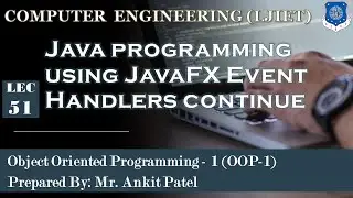 Lec-51_Java programming using JavaFX Event Handlers continue | OOP 1 | Computer Engineering