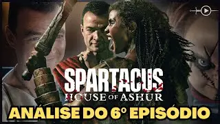 ANÁLISE DO EPISÓDIO 6 COM SPOILERS | A CASA DE ASHUR (Spartacus) | – A PRIMEIRA MORTE RELEVANTE!!